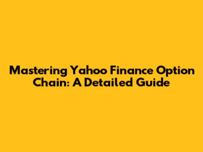 Mastering Yahoo Finance Option Chain: A Detailed Guide