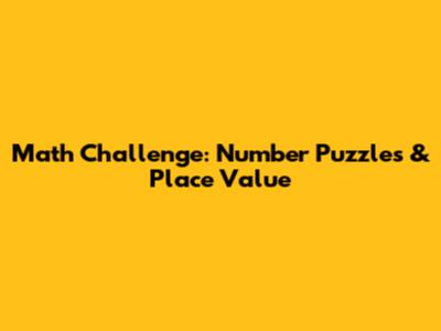Math Challenge: Number Puzzles & Place Value