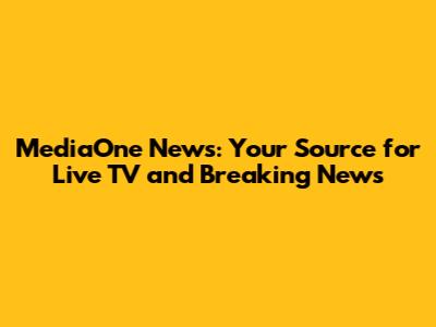 MediaOne News: Your Source for Live TV and Breaking News