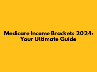 Medicare Income Brackets 2024: Your Ultimate Guide