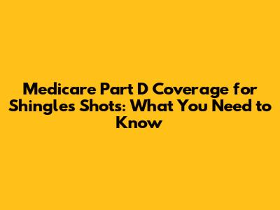 Medicare Part D Coverage for Shingles Shots: What You Need to Know