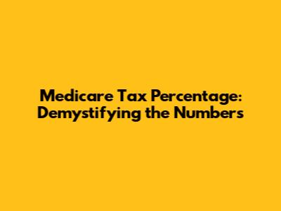 Medicare Tax Percentage: Demystifying the Numbers