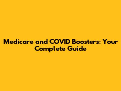 Medicare and COVID Boosters: Your Complete Guide