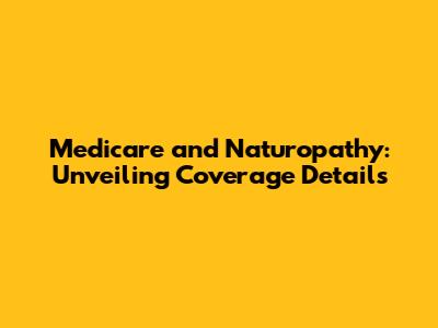 Medicare and Naturopathy: Unveiling Coverage Details