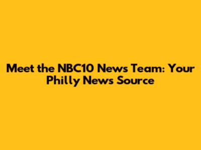 Meet the NBC10 News Team: Your Philly News Source