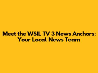 Meet the WSIL TV 3 News Anchors: Your Local News Team