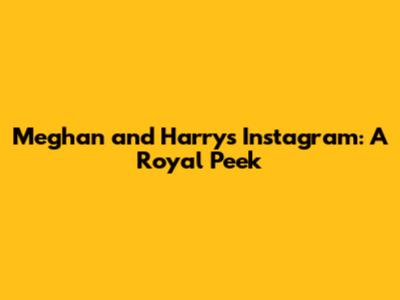 Meghan and Harry's Instagram: A Royal Peek