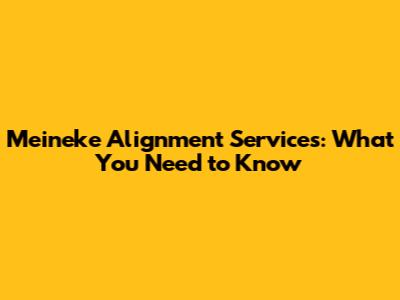 Meineke Alignment Services: What You Need to Know