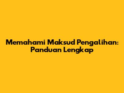 Memahami Maksud Pengalihan: Panduan Lengkap