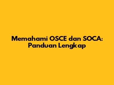 Memahami OSCE dan SOCA: Panduan Lengkap