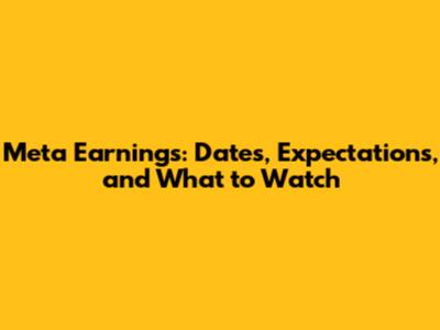 Meta Earnings: Dates, Expectations, and What to Watch
