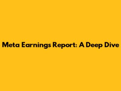 Meta Earnings Report: A Deep Dive