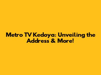 Metro TV Kedoya: Unveiling the Address & More!