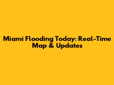 Miami Flooding Today: Real-Time Map & Updates