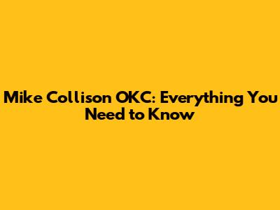 Mike Collison OKC: Everything You Need to Know