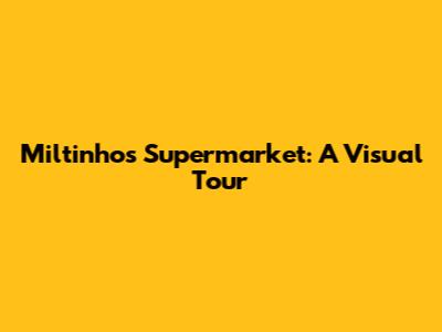 Miltinho's Supermarket: A Visual Tour