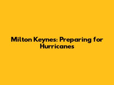 Milton Keynes: Preparing for Hurricanes