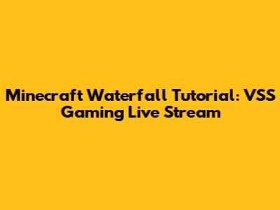Minecraft Waterfall Tutorial: VSS Gaming Live Stream