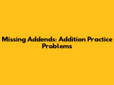 Missing Addends: Addition Practice Problems