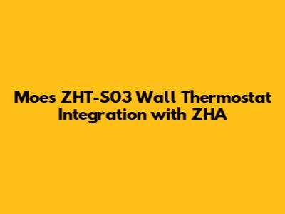 Moes ZHT-S03 Wall Thermostat Integration with ZHA