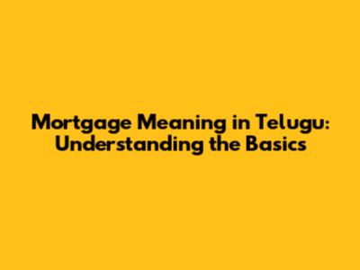 Mortgage Meaning in Telugu: Understanding the Basics