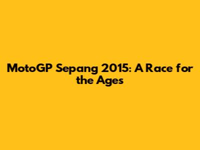 MotoGP Sepang 2015: A Race for the Ages