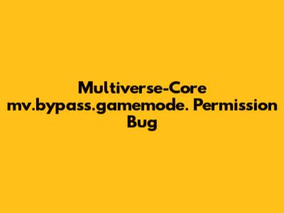 Multiverse-Core `mv.bypass.gamemode.*` Permission Bug