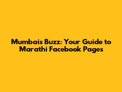 Mumbai's Buzz: Your Guide to Marathi Facebook Pages