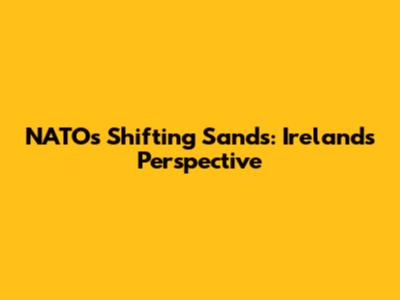 NATO's Shifting Sands: Ireland's Perspective