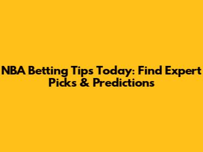 NBA Betting Tips Today: Find Expert Picks & Predictions