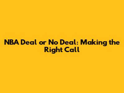 NBA Deal or No Deal: Making the Right Call