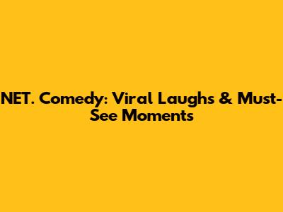 NET. Comedy: Viral Laughs & Must-See Moments