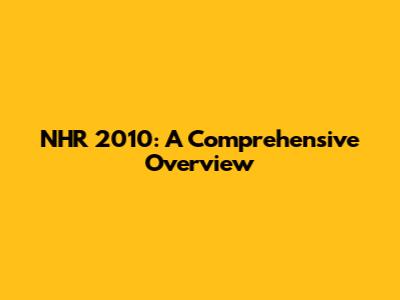 NHR 2010: A Comprehensive Overview