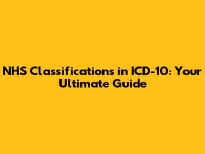 NHS Classifications in ICD-10: Your Ultimate Guide