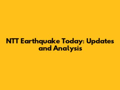 NTT Earthquake Today: Updates and Analysis