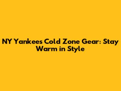 NY Yankees Cold Zone Gear: Stay Warm in Style
