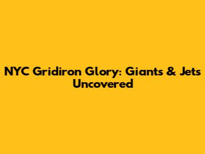 NYC Gridiron Glory: Giants & Jets Uncovered