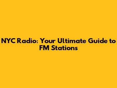 NYC Radio: Your Ultimate Guide to FM Stations