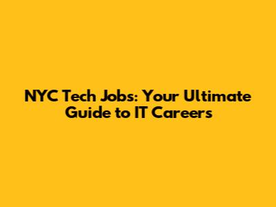 NYC Tech Jobs: Your Ultimate Guide to IT Careers