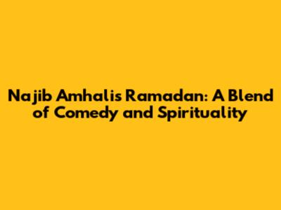 Najib Amhali's Ramadan: A Blend of Comedy and Spirituality