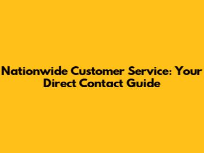 Nationwide Customer Service: Your Direct Contact Guide