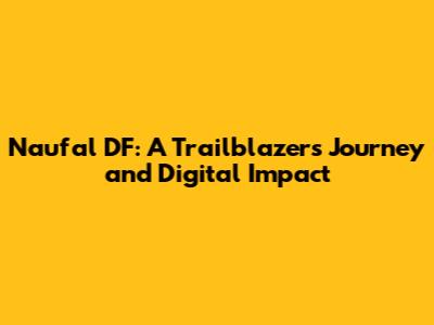 Naufal DF: A Trailblazer's Journey and Digital Impact