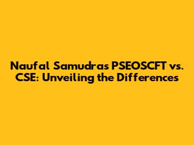 Naufal Samudra's PSEOSCFT vs. CSE: Unveiling the Differences