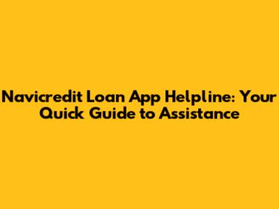 Navicredit Loan App Helpline: Your Quick Guide to Assistance