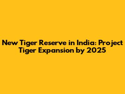 New Tiger Reserve in India: Project Tiger Expansion by 2025
