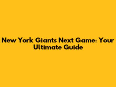 New York Giants Next Game: Your Ultimate Guide