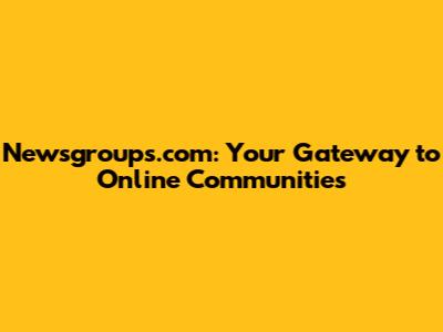 Newsgroups.com: Your Gateway to Online Communities