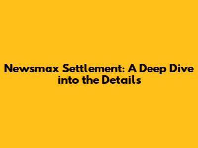 Newsmax Settlement: A Deep Dive into the Details