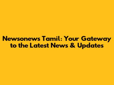Newsonews Tamil: Your Gateway to the Latest News & Updates