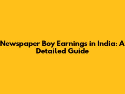 Newspaper Boy Earnings in India: A Detailed Guide